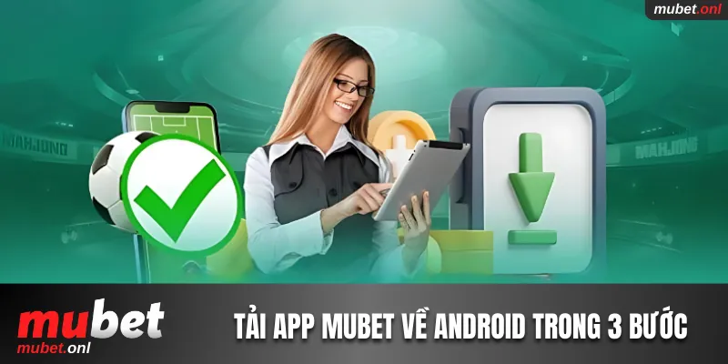 Tải app Mubet về Android thần tốc trong 3 bước